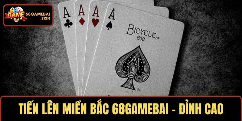 TIẾN LÊN MIỀN BẮC 68GAMEBAI – ĐỈNH CAO